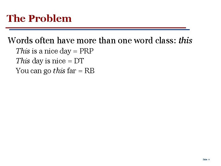 The Problem Words often have more than one word class: this This is a