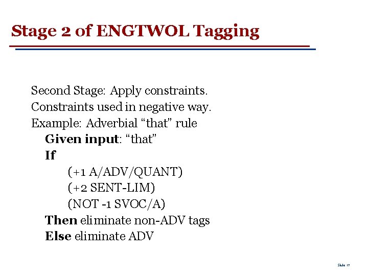 Stage 2 of ENGTWOL Tagging Second Stage: Apply constraints. Constraints used in negative way.