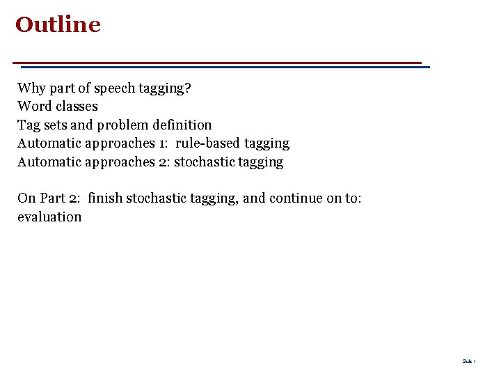 Outline Why part of speech tagging? Word classes Tag sets and problem definition Automatic