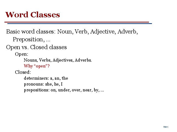 Word Classes Basic word classes: Noun, Verb, Adjective, Adverb, Preposition, … Open vs. Closed