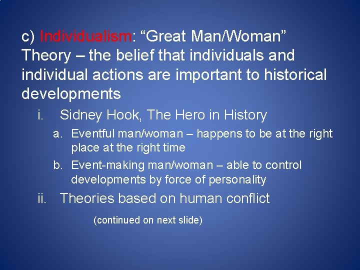 c) Individualism: “Great Man/Woman” Theory – the belief that individuals and individual actions are c) Individualism: “Great Man/Woman” Theory – the belief that individuals and individual actions are