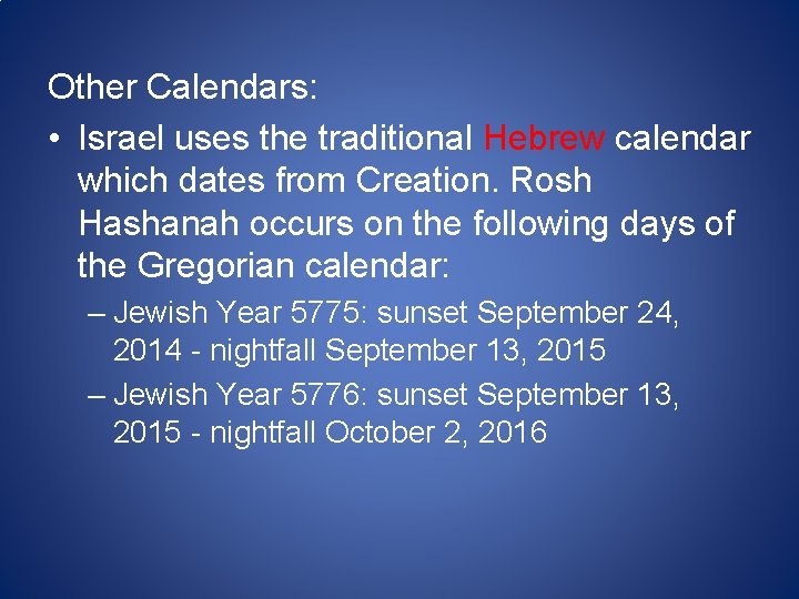 Other Calendars: • Israel uses the traditional Hebrew calendar which dates from Creation. Rosh Other Calendars: • Israel uses the traditional Hebrew calendar which dates from Creation. Rosh