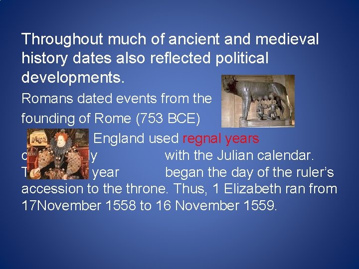Throughout much of ancient and medieval history dates also reflected political developments. Romans dated Throughout much of ancient and medieval history dates also reflected political developments. Romans dated