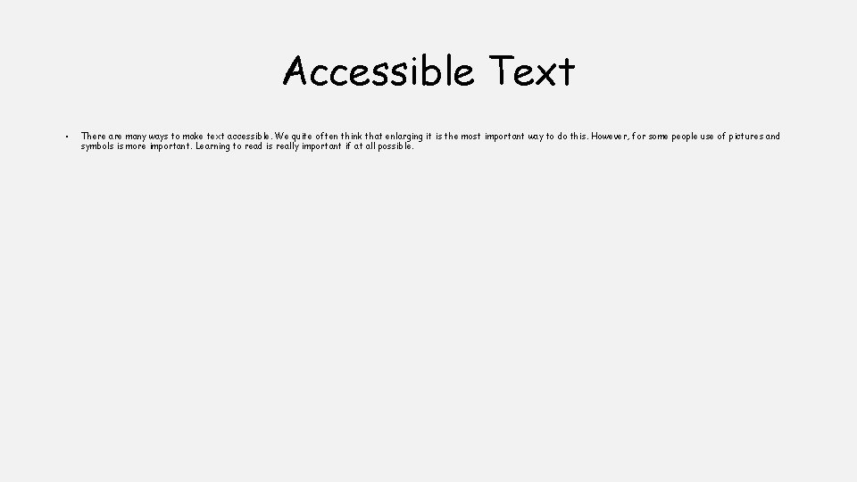 Accessible Text • There are many ways to make text accessible. We quite often