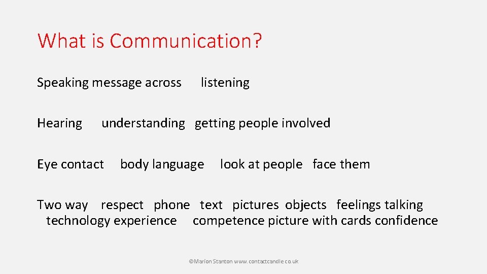 What is Communication? Speaking message across listening Hearing understanding getting people involved Eye contact