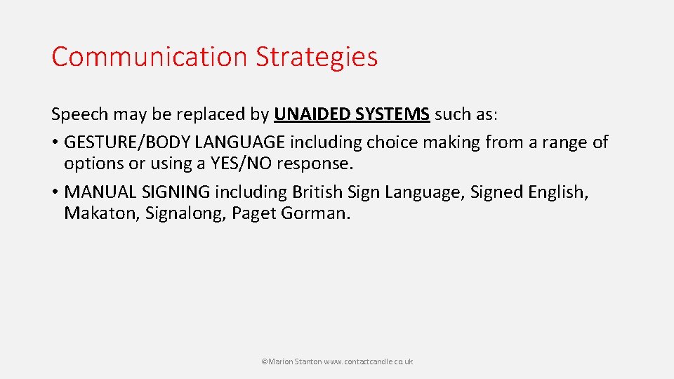 Communication Strategies Speech may be replaced by UNAIDED SYSTEMS such as: • GESTURE/BODY LANGUAGE