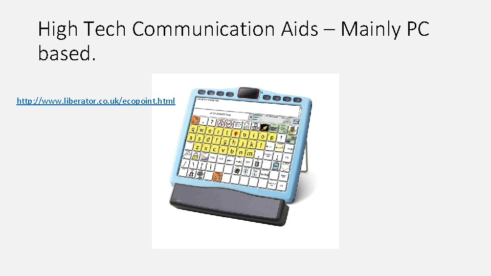 High Tech Communication Aids – Mainly PC based. http: //www. liberator. co. uk/ecopoint. html