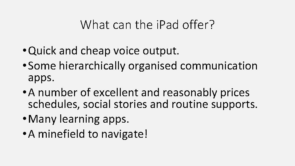 What can the i. Pad offer? • Quick and cheap voice output. • Some