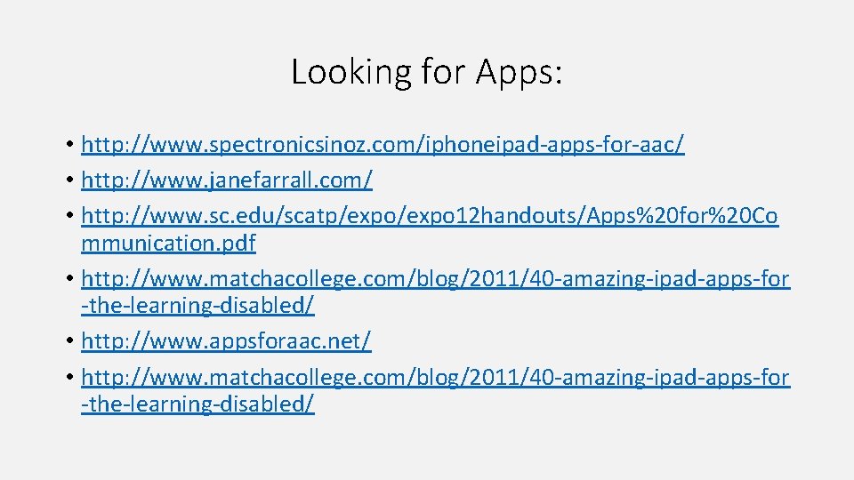 Looking for Apps: • http: //www. spectronicsinoz. com/iphoneipad-apps-for-aac/ • http: //www. janefarrall. com/ •