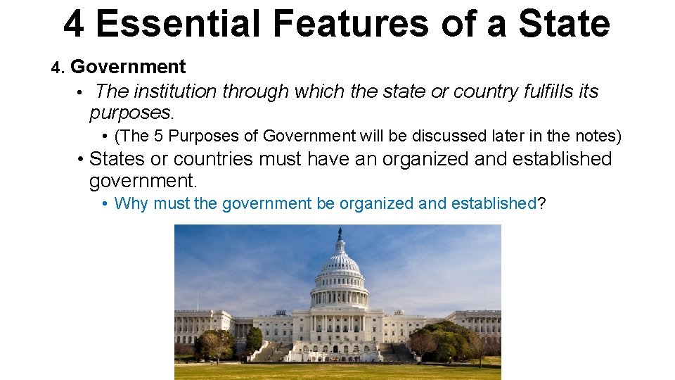 4 Essential Features of a State 4. Government • The institution through which the