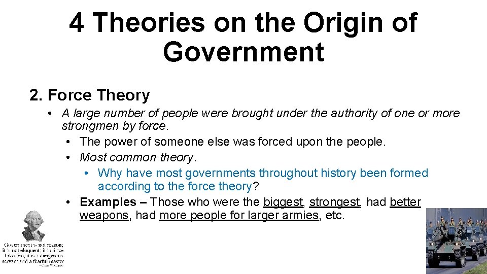 4 Theories on the Origin of Government 2. Force Theory • A large number