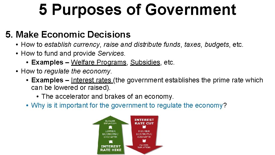 5 Purposes of Government 5. Make Economic Decisions • How to establish currency, raise