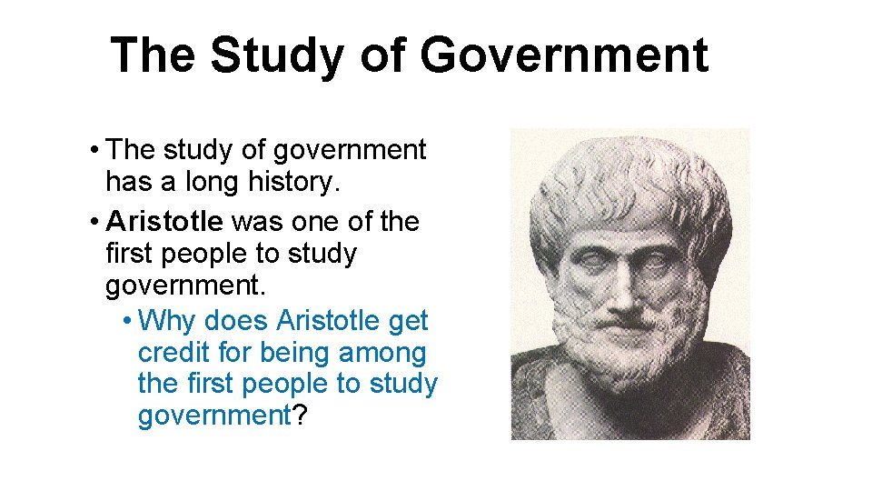 The Study of Government • The study of government has a long history. •