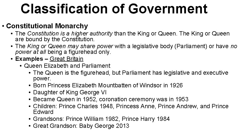 Classification of Government • Constitutional Monarchy • The Constitution is a higher authority than