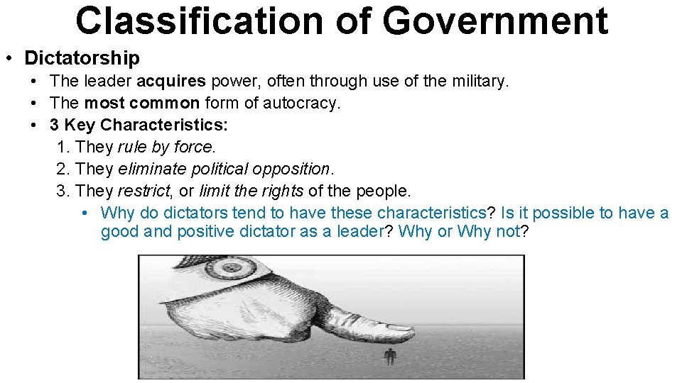 Classification of Government • Dictatorship • The leader acquires power, often through use of