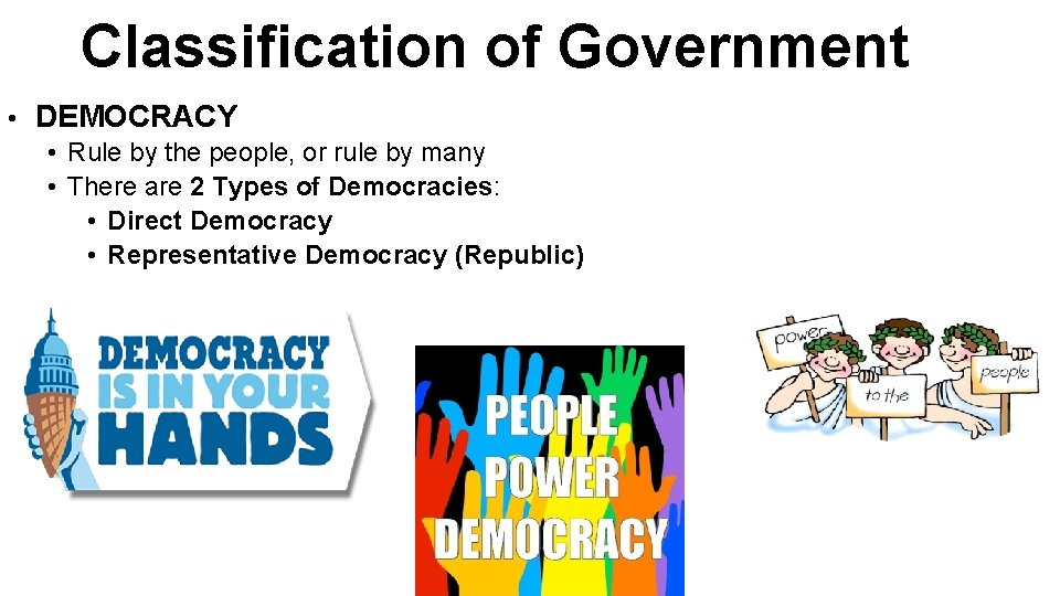 Classification of Government • DEMOCRACY • Rule by the people, or rule by many