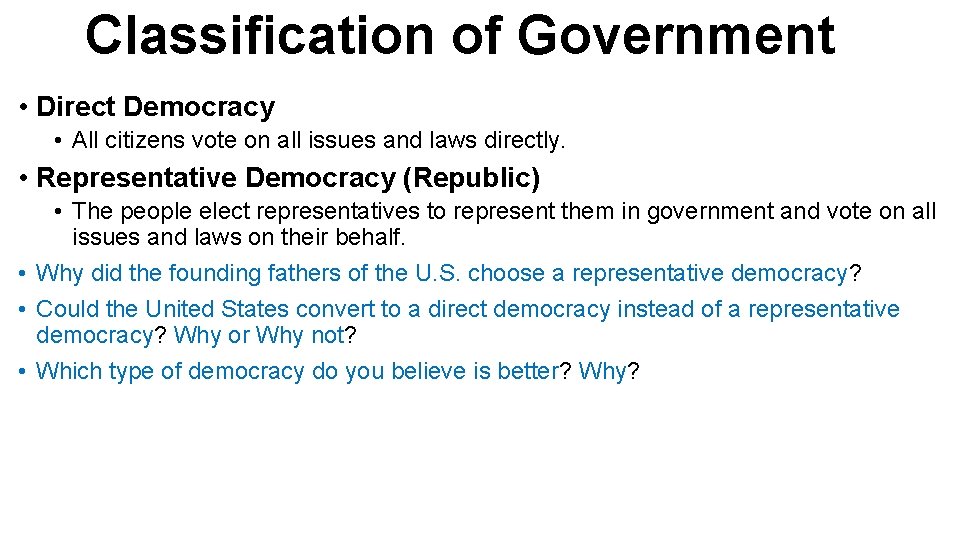 Classification of Government • Direct Democracy • All citizens vote on all issues and