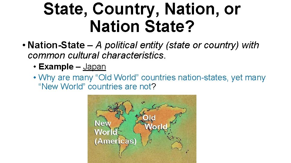 State, Country, Nation, or Nation State? • Nation-State – A political entity (state or