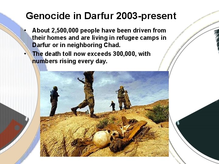 Genocide in Darfur 2003 -present • About 2, 500, 000 people have been driven Genocide in Darfur 2003 -present • About 2, 500, 000 people have been driven