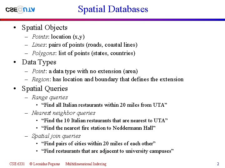 Spatial Databases • Spatial Objects – Points: location (x, y) – Lines: pairs of