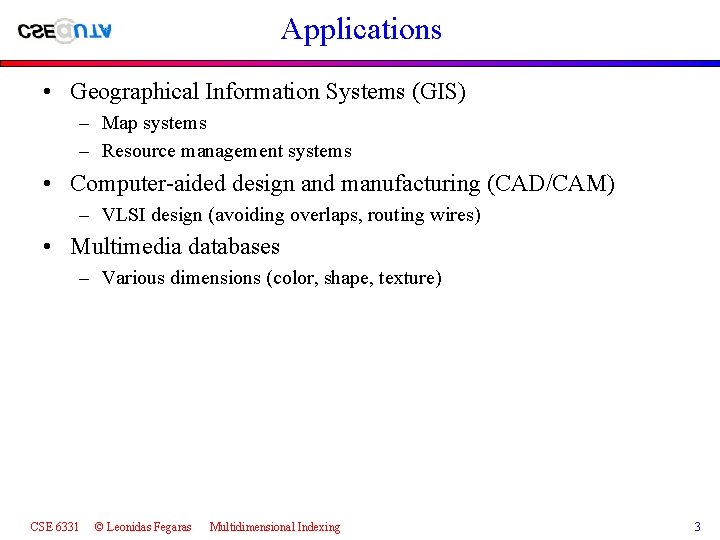 Applications • Geographical Information Systems (GIS) – Map systems – Resource management systems •