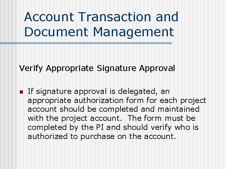 Account Transaction and Document Management Verify Appropriate Signature Approval n If signature approval is