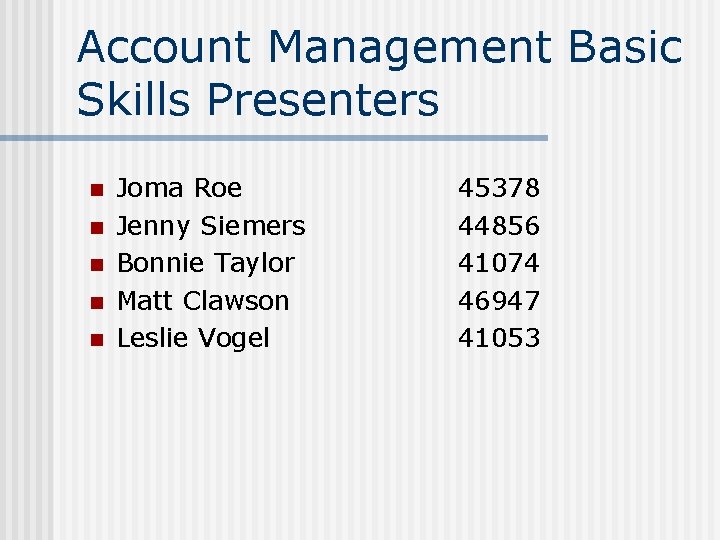 Account Management Basic Skills Presenters n n n Joma Roe Jenny Siemers Bonnie Taylor