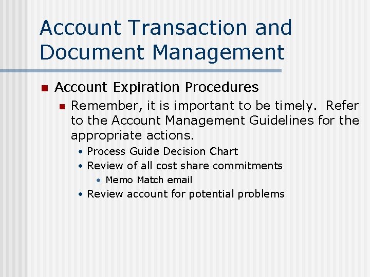 Account Transaction and Document Management n Account Expiration Procedures n Remember, it is important
