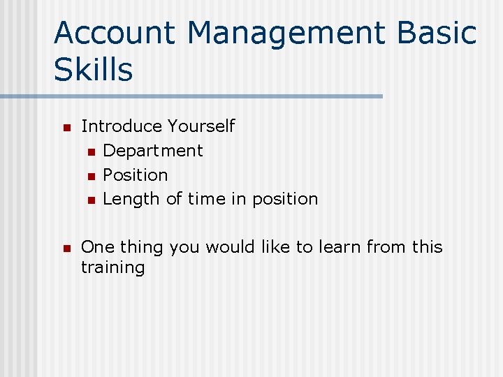Account Management Basic Skills n Introduce Yourself n Department n Position n Length of