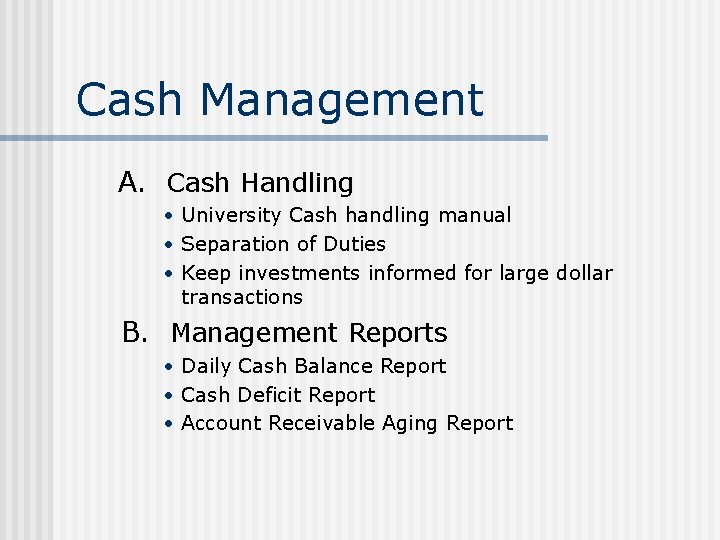 Cash Management A. Cash Handling • University Cash handling manual • Separation of Duties