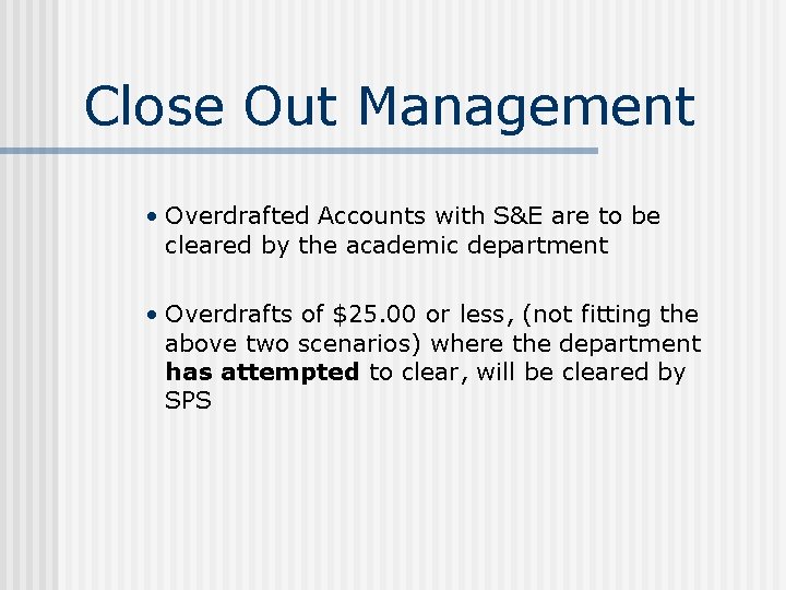 Close Out Management • Overdrafted Accounts with S&E are to be cleared by the