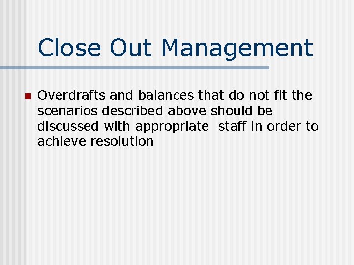 Close Out Management n Overdrafts and balances that do not fit the scenarios described