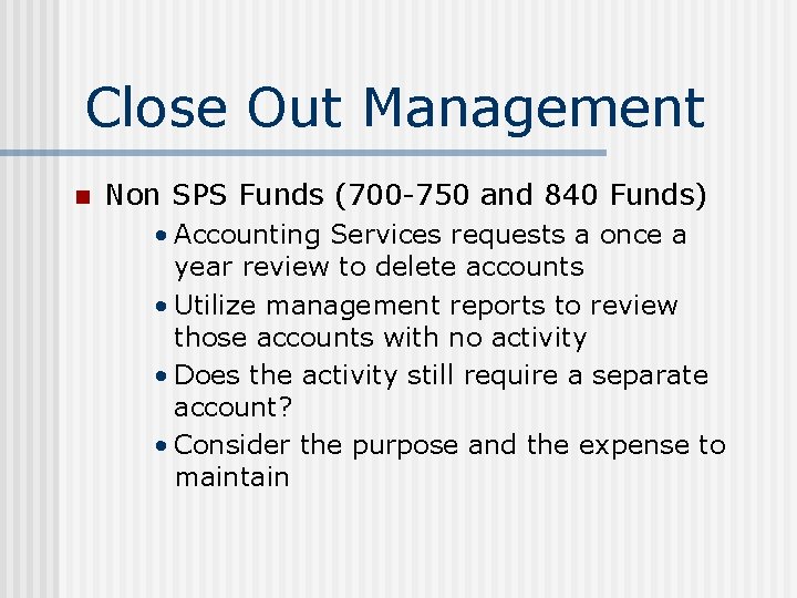 Close Out Management n Non SPS Funds (700 -750 and 840 Funds) • Accounting