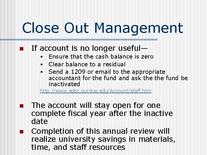 Close Out Management n If account is no longer useful— • Ensure that the