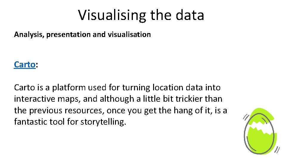 Visualising the data Analysis, presentation and visualisation Carto: Carto is a platform used for