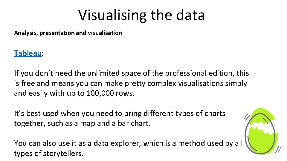 Visualising the data Analysis, presentation and visualisation Tableau: If you don’t need the unlimited