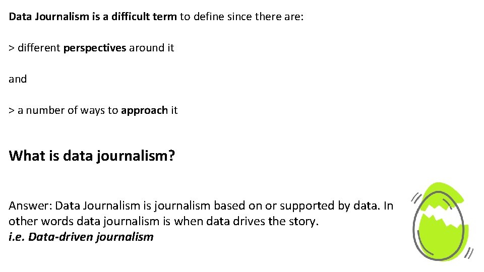 Data Journalism is a difficult term to define since there are: > different perspectives