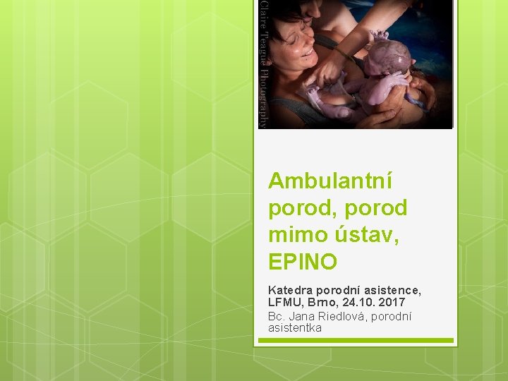 Ambulantní porod, porod mimo ústav, EPINO Katedra porodní asistence, LFMU, Brno, 24. 10. 2017