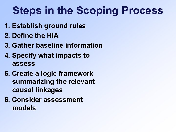 Steps in the Scoping Process 1. Establish ground rules 2. Define the HIA 3.