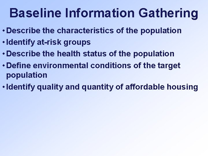 Baseline Information Gathering • Describe the characteristics of the population • Identify at-risk groups