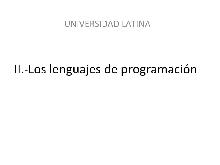 UNIVERSIDAD LATINA II. -Los lenguajes de programación 