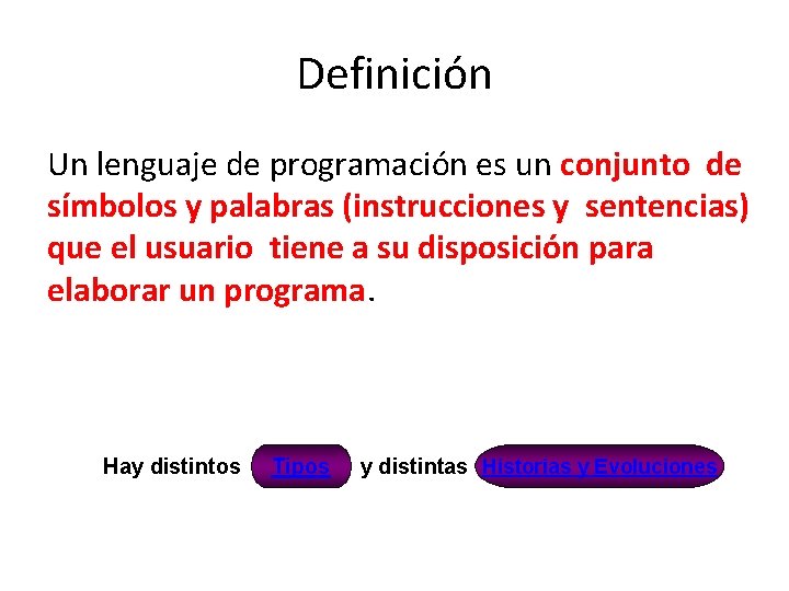 Definición Un lenguaje de programación es un conjunto de símbolos y palabras (instrucciones y