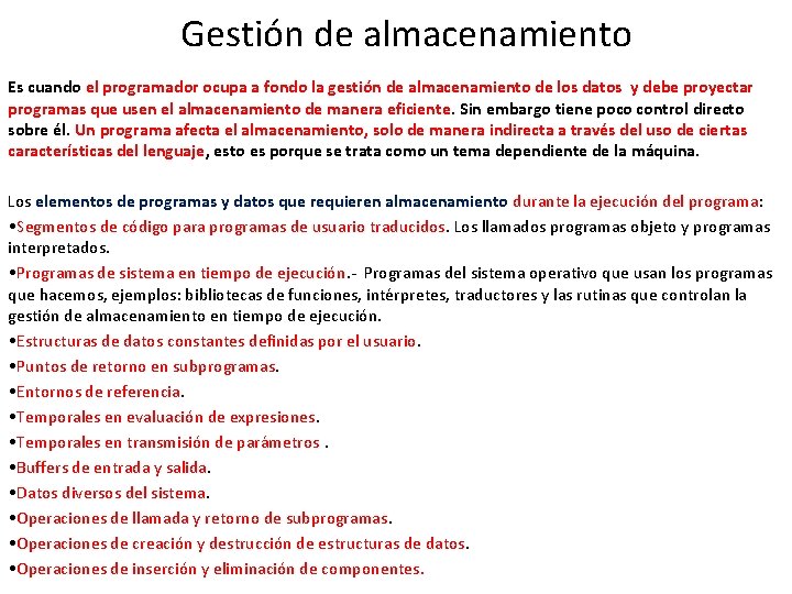 Gestión de almacenamiento Es cuando el programador ocupa a fondo la gestión de almacenamiento