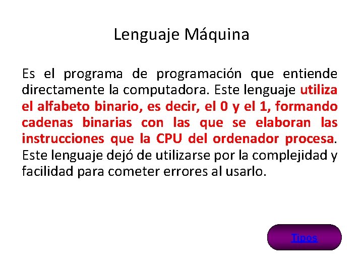 Lenguaje Máquina Es el programa de programación que entiende directamente la computadora. Este lenguaje