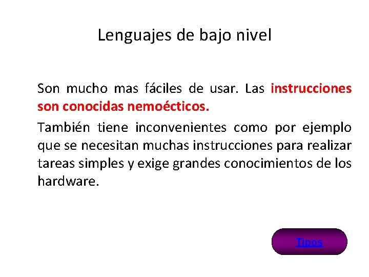 Lenguajes de bajo nivel Son mucho mas fáciles de usar. Las instrucciones son conocidas