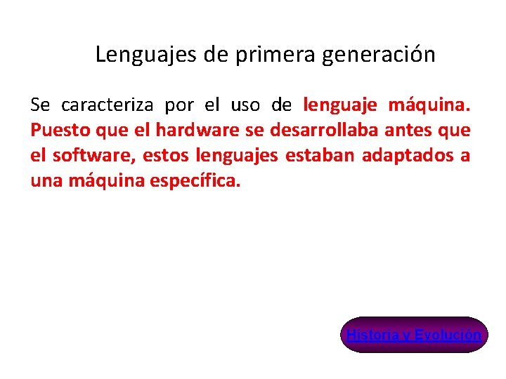 Lenguajes de primera generación Se caracteriza por el uso de lenguaje máquina. Puesto que