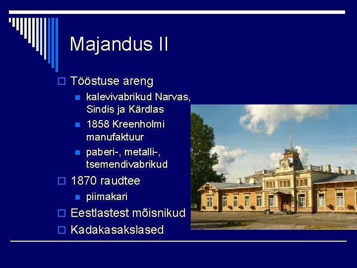 Majandus II o Tööstuse areng n kalevivabrikud Narvas, Sindis ja Kärdlas n 1858 Kreenholmi