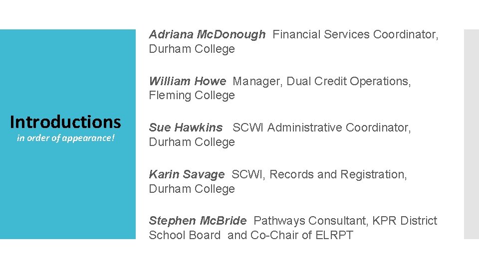Adriana Mc. Donough Financial Services Coordinator, Durham College William Howe Manager, Dual Credit Operations,