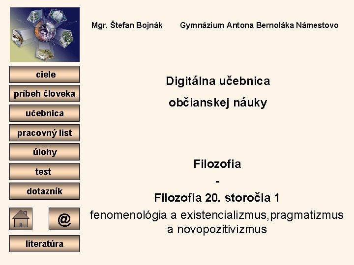 Mgr. Štefan Bojnák ciele Gymnázium Antona Bernoláka Námestovo Digitálna učebnica príbeh človeka učebnica občianskej