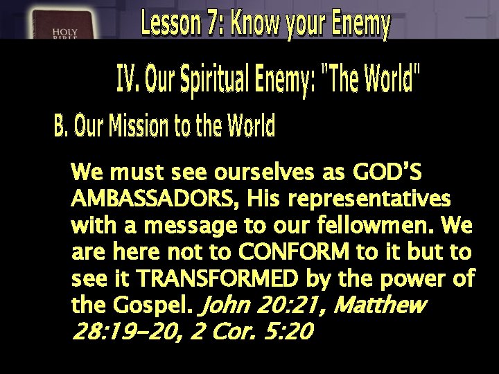 We must see ourselves as GOD’S AMBASSADORS, His representatives with a message to our